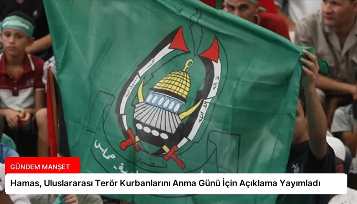 Hamas, Uluslararası Terör Kurbanlarını Anma Günü İçin Açıklama Yayımladı
