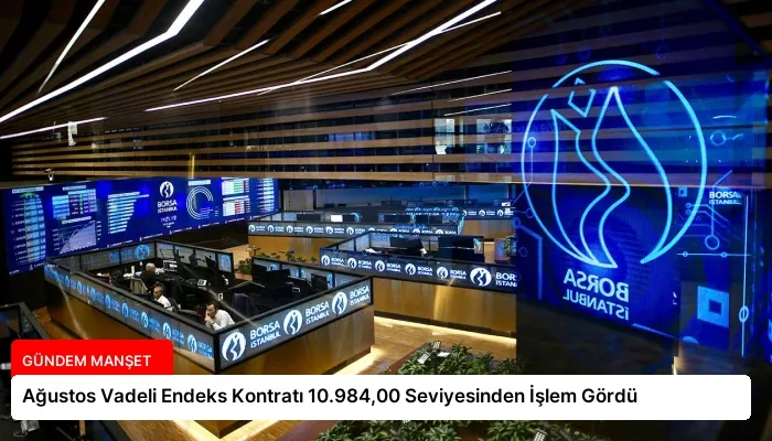 Ağustos Vadeli Endeks Kontratı 10.984,00 Seviyesinden İşlem Gördü