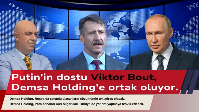 Putin’in dostu Viktor Bout, Demsa Holding’e iş ortağı oluyor.