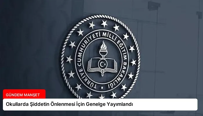 Okullarda Şiddetin Önlenmesi İçin Genelge Yayımlandı