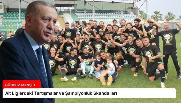 Alt Liglerdeki Tartışmalar ve Şampiyonluk Skandalları