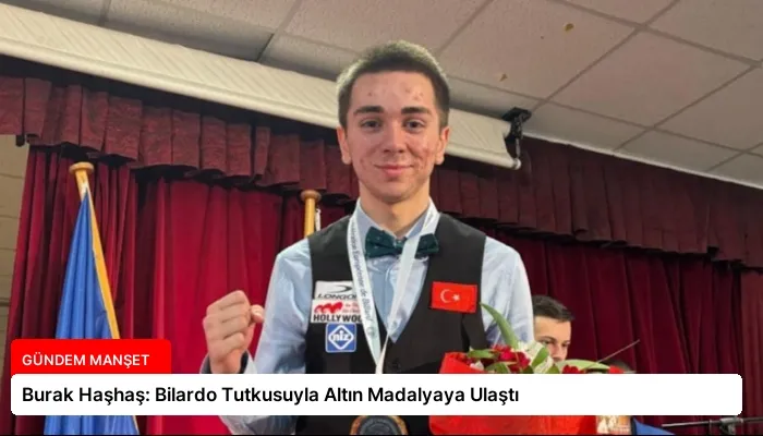 Burak Haşhaş: Bilardo Tutkusuyla Altın Madalyaya Ulaştı