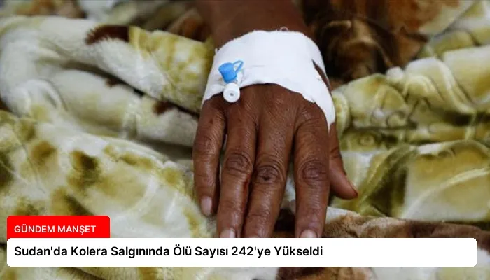 Sudan’da Kolera Salgınında Ölü Sayısı 242’ye Yükseldi
