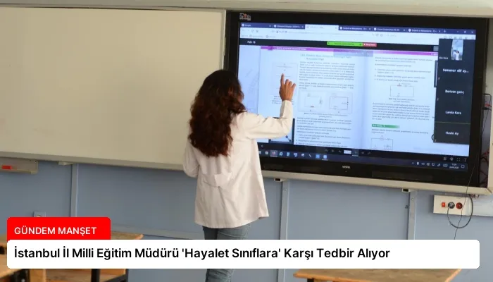 İstanbul İl Milli Eğitim Müdürü ‘Hayalet Sınıflara’ Karşı Tedbir Alıyor