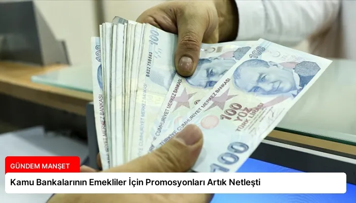 Kamu Bankalarının Emekliler İçin Promosyonları Artık Netleşti