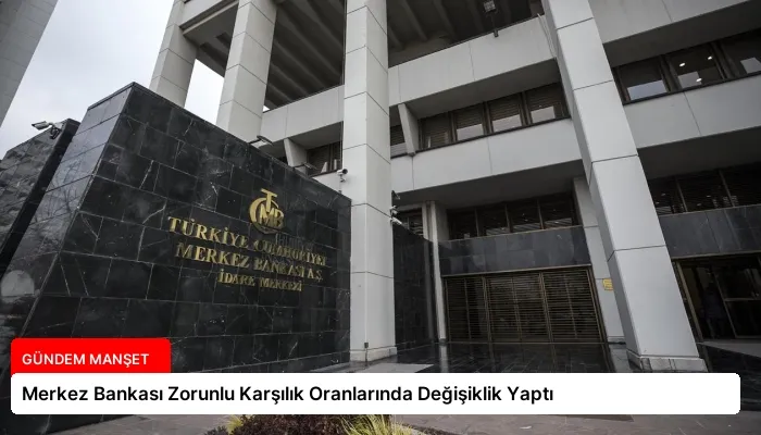 Merkez Bankası Zorunlu Karşılık Oranlarında Değişiklik Yaptı