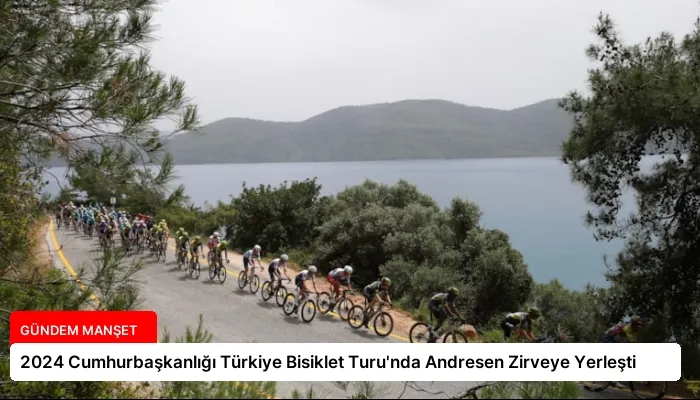 2024 Cumhurbaşkanlığı Türkiye Bisiklet Turu’nda Andresen Zirveye Yerleşti