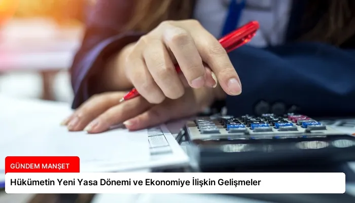 Hükümetin Yeni Yasa Dönemi ve Ekonomiye İlişkin Gelişmeler