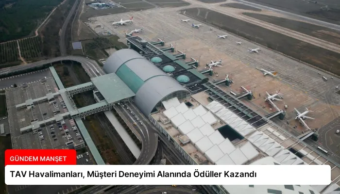 TAV Havalimanları, Müşteri Deneyimi Alanında Ödüller Kazandı