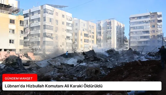 Lübnan’da Hizbullah Komutanı Ali Karaki Öldürüldü