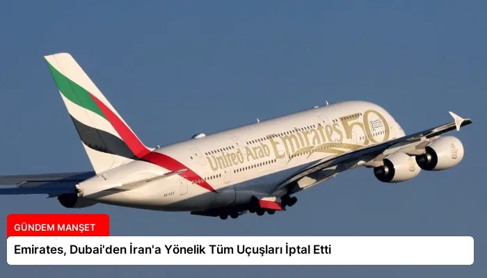 Emirates, Dubai’den İran’a Yönelik Tüm Uçuşları İptal Etti