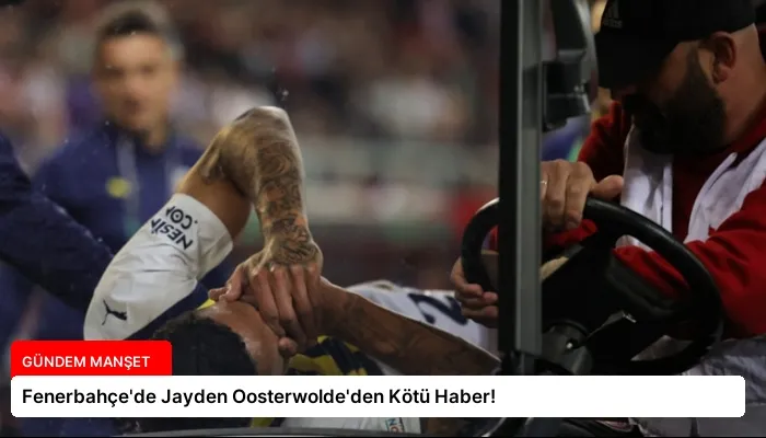 Fenerbahçe’de Jayden Oosterwolde’den Kötü Haber!