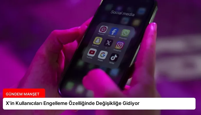X’in Kullanıcıları Engelleme Özelliğinde Değişikliğe Gidiyor