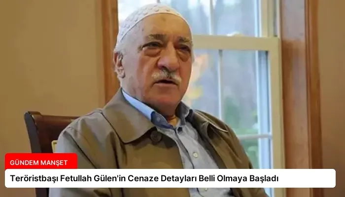 Teröristbaşı Fetullah Gülen’in Cenaze Detayları Belli Olmaya Başladı