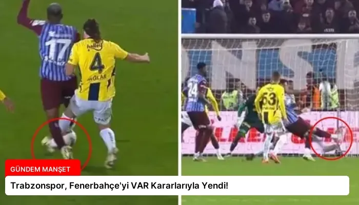 Trabzonspor, Fenerbahçe’yi VAR Kararlarıyla Yendi!