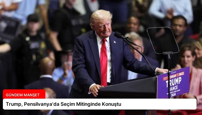 Trump, Pensilvanya’da Seçim Mitinginde Konuştu