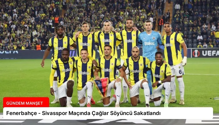 Fenerbahçe – Sivasspor Maçında Çağlar Söyüncü Sakatlandı