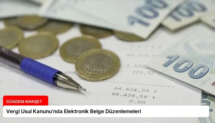 Vergi Usul Kanunu’nda Elektronik Belge Düzenlemeleri
