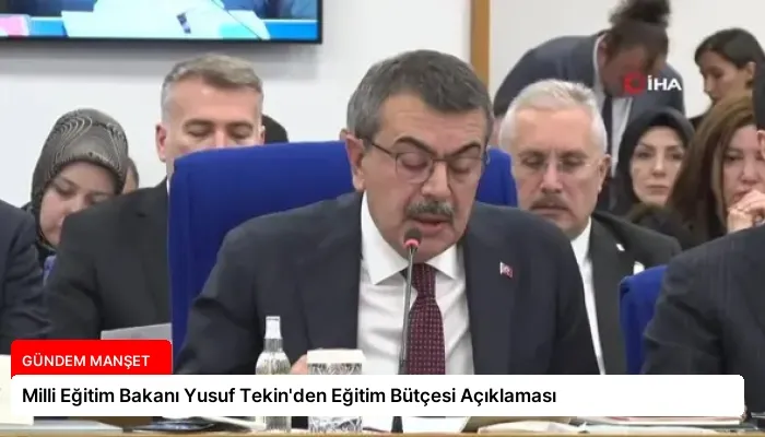 Milli Eğitim Bakanı Yusuf Tekin’den Eğitim Bütçesi Açıklaması