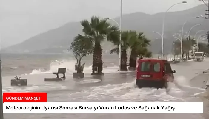 Meteorolojinin Uyarısı Sonrası Bursa’yı Vuran Lodos ve Sağanak Yağış
