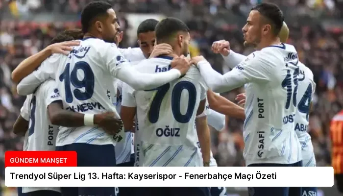 Trendyol Süper Lig 13. Hafta: Kayserispor – Fenerbahçe Maçı Özeti