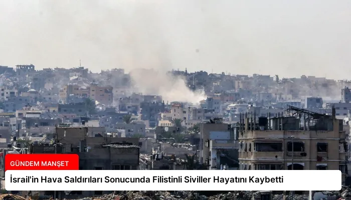 İsrail’in Hava Saldırıları Sonucunda Filistinli Siviller Hayatını Kaybetti
