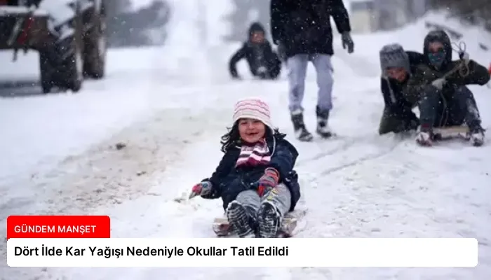 Dört İlde Kar Yağışı Nedeniyle Okullar Tatil Edildi