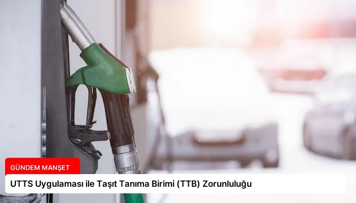 UTTS Uygulaması ile Taşıt Tanıma Birimi (TTB) Zorunluluğu