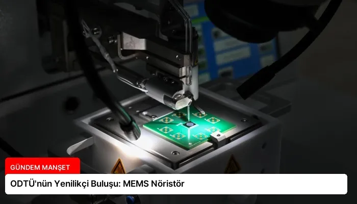 ODTÜ’nün Yenilikçi Buluşu: MEMS Nöristör