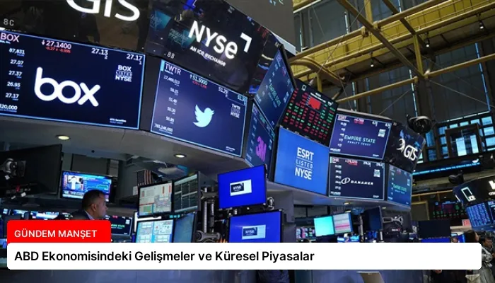 ABD Ekonomisindeki Gelişmeler ve Küresel Piyasalar