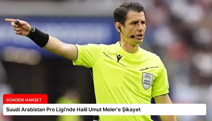 Suudi Arabistan Pro Ligi’nde Halil Umut Meler’e Şikayet