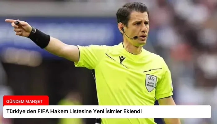Türkiye’den FIFA Hakem Listesine Yeni İsimler Eklendi