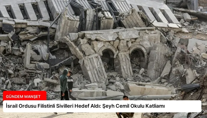 İsrail Ordusu Filistinli Sivilleri Hedef Aldı: Şeyh Cemil Okulu Katliamı