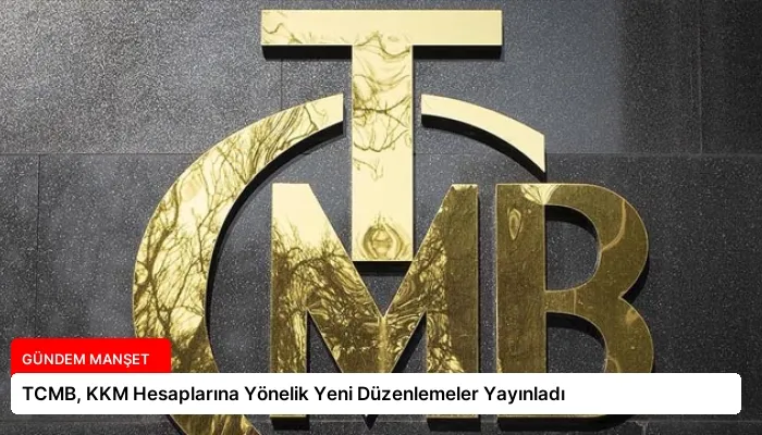TCMB, KKM Hesaplarına Yönelik Yeni Düzenlemeler Yayınladı