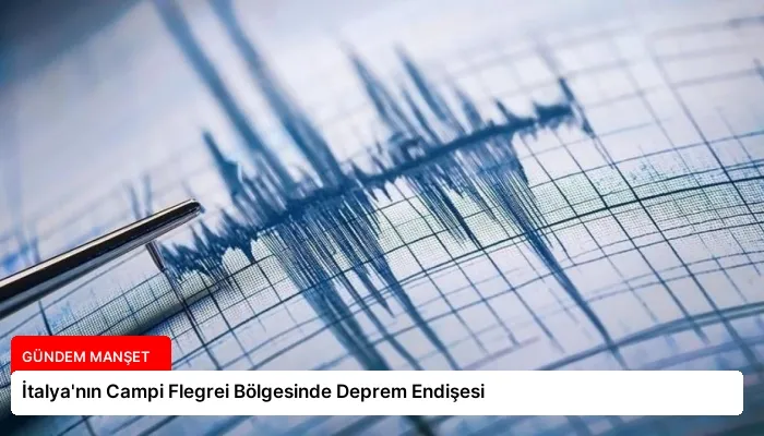 İtalya’nın Campi Flegrei Bölgesinde Deprem Endişesi