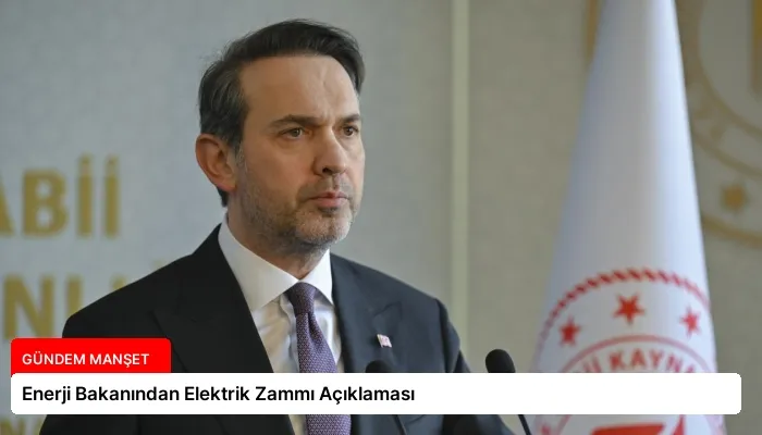 Enerji Bakanından Elektrik Zammı Açıklaması