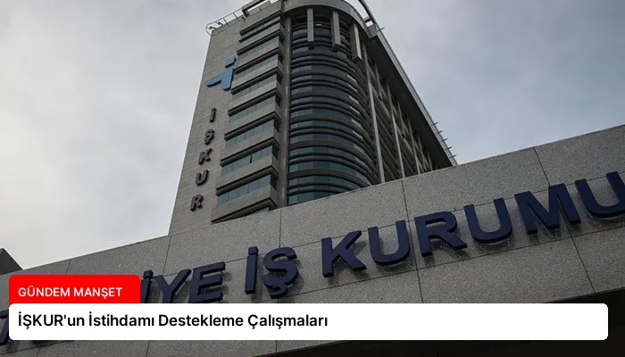 İŞKUR’un İstihdamı Destekleme Çalışmaları