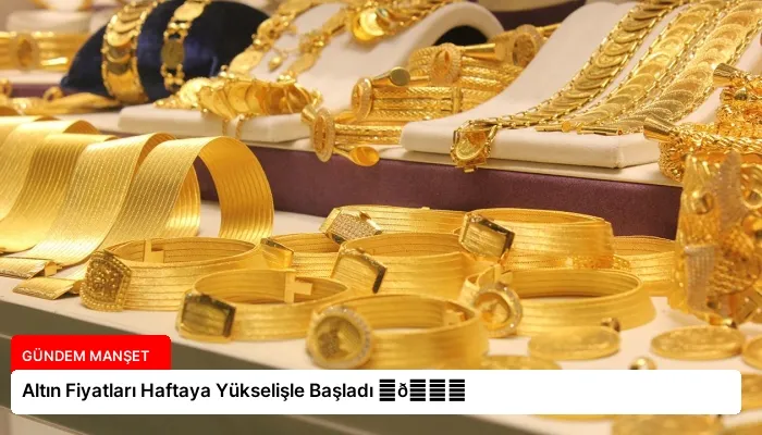 Altın Fiyatları Haftaya Yükselişle Başladı ⏬👇