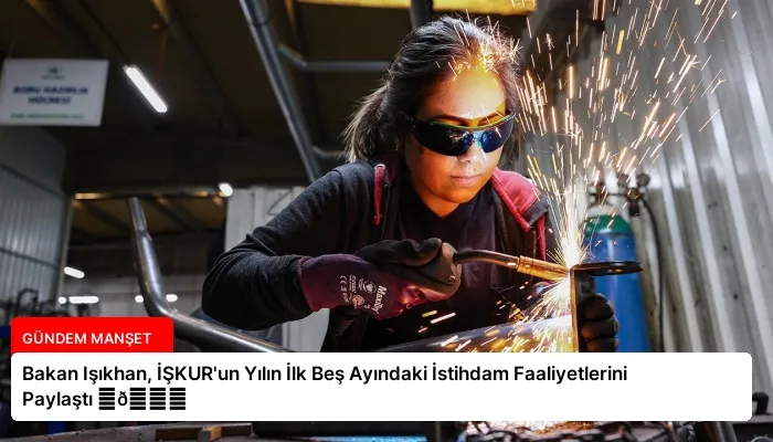 Bakan Işıkhan, İŞKUR’un Yılın İlk Beş Ayındaki İstihdam Faaliyetlerini Paylaştı ⏬👇