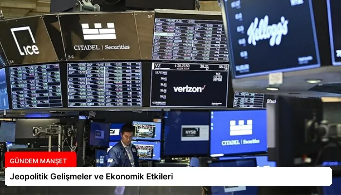 Jeopolitik Gelişmeler ve Ekonomik Etkileri