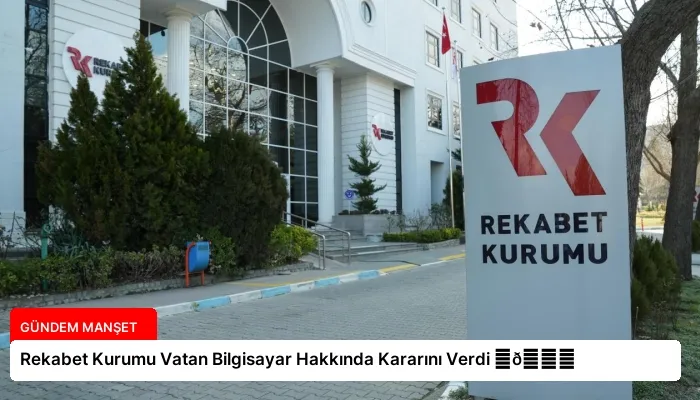 Rekabet Kurumu Vatan Bilgisayar Hakkında Kararını Verdi ⏬👇