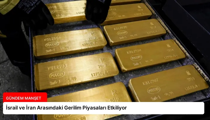 İsrail ve İran Arasındaki Gerilim Piyasaları Etkiliyor