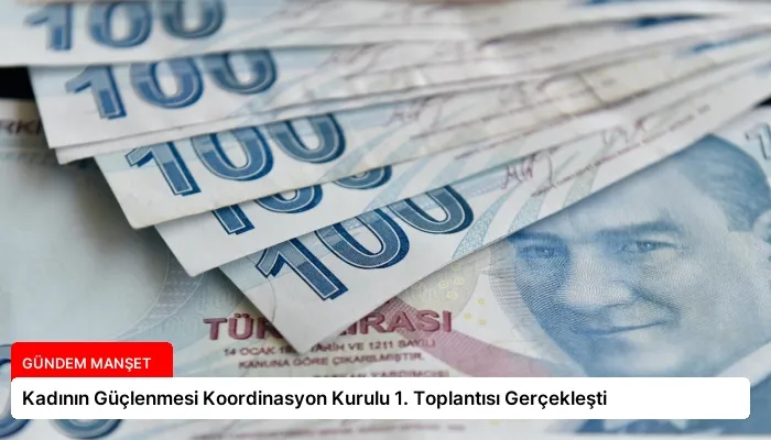 Kadının Güçlenmesi Koordinasyon Kurulu 1. Toplantısı Gerçekleşti