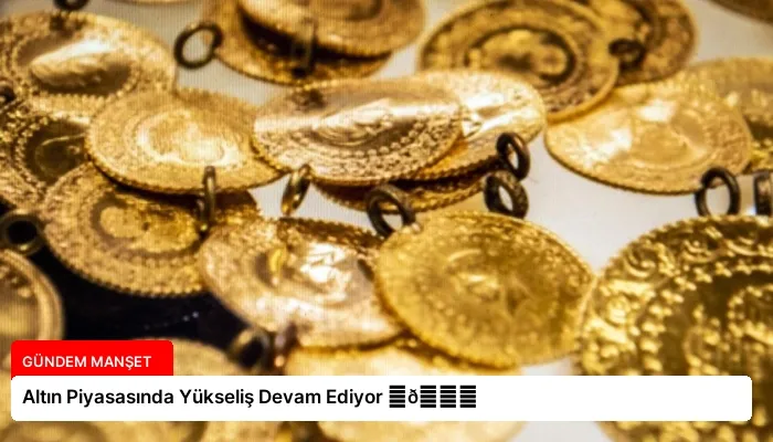 Altın Piyasasında Yükseliş Devam Ediyor ⏬👇