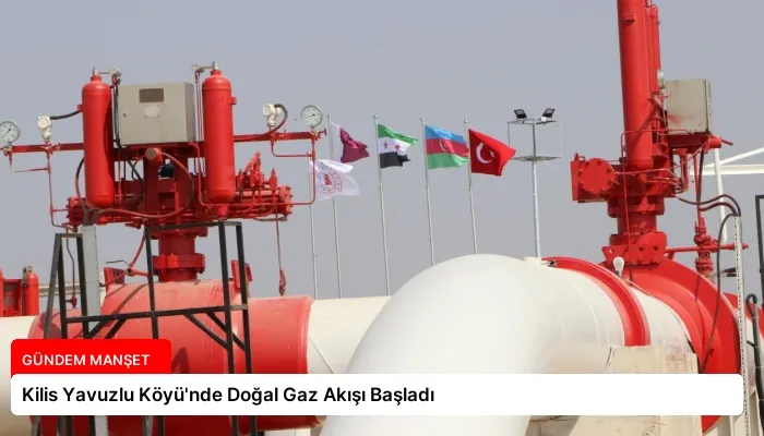 Kilis Yavuzlu Köyü’nde Doğal Gaz Akışı Başladı