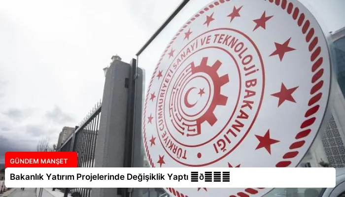 Bakanlık Yatırım Projelerinde Değişiklik Yaptı ⏬👇