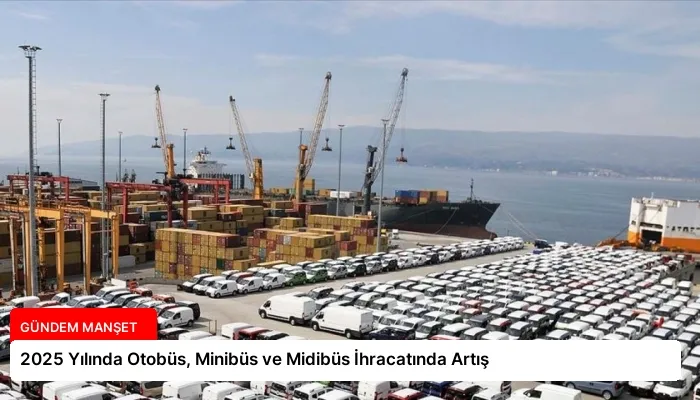 2025 Yılında Otobüs, Minibüs ve Midibüs İhracatında Artış