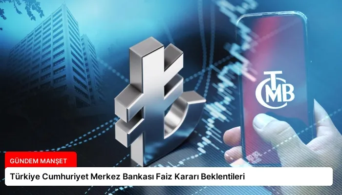 Türkiye Cumhuriyet Merkez Bankası Faiz Kararı Beklentileri