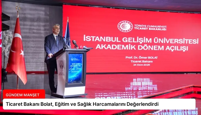 Ticaret Bakanı Bolat, Eğitim ve Sağlık Harcamalarını Değerlendirdi