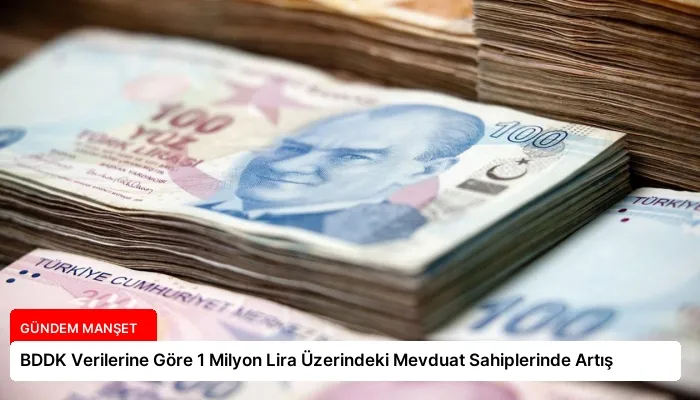 BDDK Verilerine Göre 1 Milyon Lira Üzerindeki Mevduat Sahiplerinde Artış
